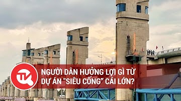 Người dân hưởng lợi gì từ dự án "siêu cống” Cái Lớn? | Truyền hình Quốc Hội Việt Nam