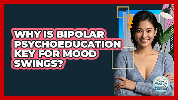 Why Is Bipolar Psychoeducation Key For Mood Swings? - CBT Toolkit