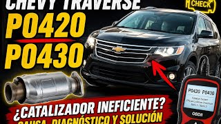 Chevy traverse código P0420 P0430