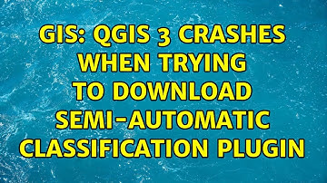 GIS: QGIS 3 crashes when trying to download semi-automatic classification plugin