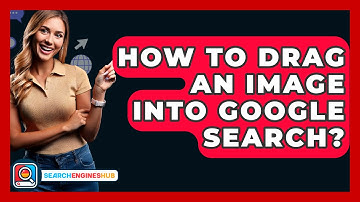 How To Drag An Image Into Google Search? - SearchEnginesHub.com