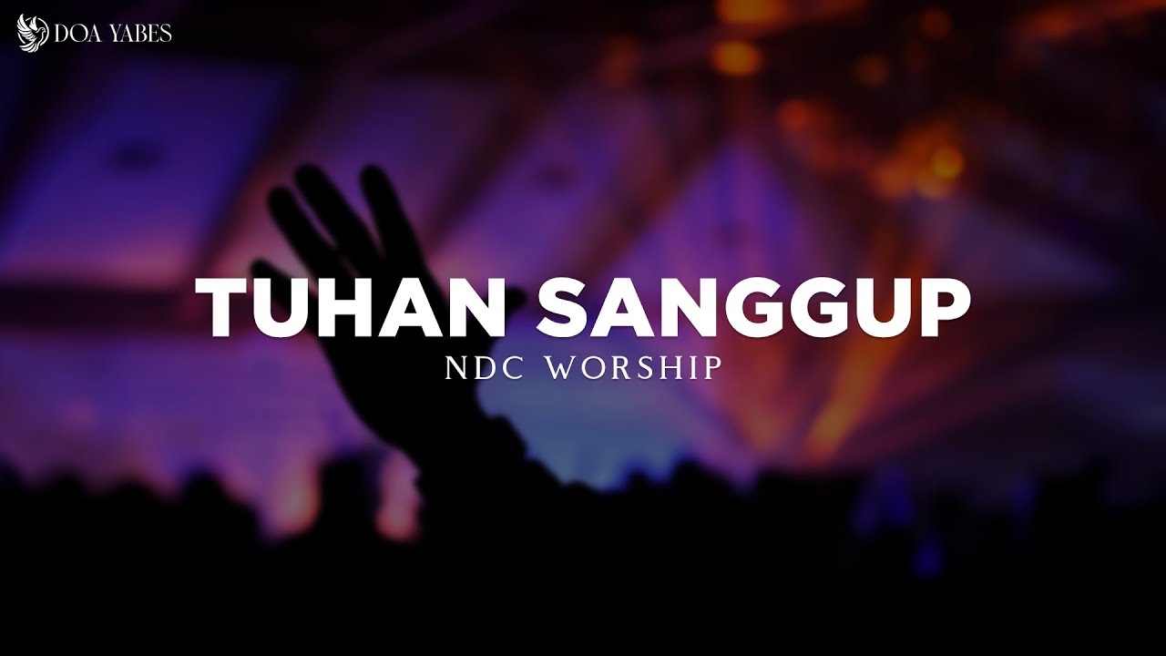 Tuhan Sanggup - NDC Worship (Lirik) Lagu Rohani