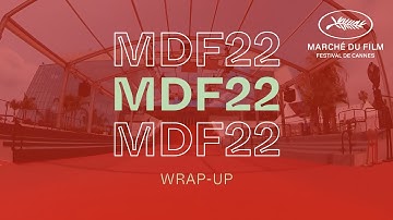 MDF22 Wrap-Up | Marché du Film 2022 Highlights