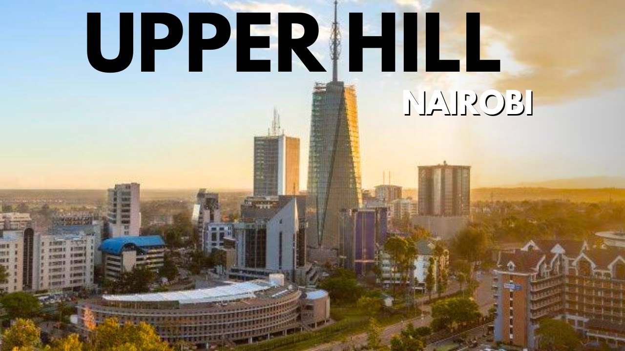Upperhill Nairobi: From Quiet to Cutting-Edge in Just a Few Years!