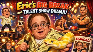 Eric's Big Break and Talent Show Drama!