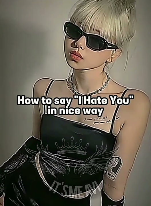 How To Say I Hate You In A Nice Way fyp viral YouTube how-to-say-i-hate-you-in-a-nice-way-fyp-viral-youtube