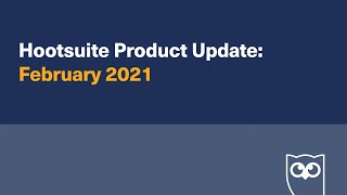 Hootsuite Product Update - February 2021