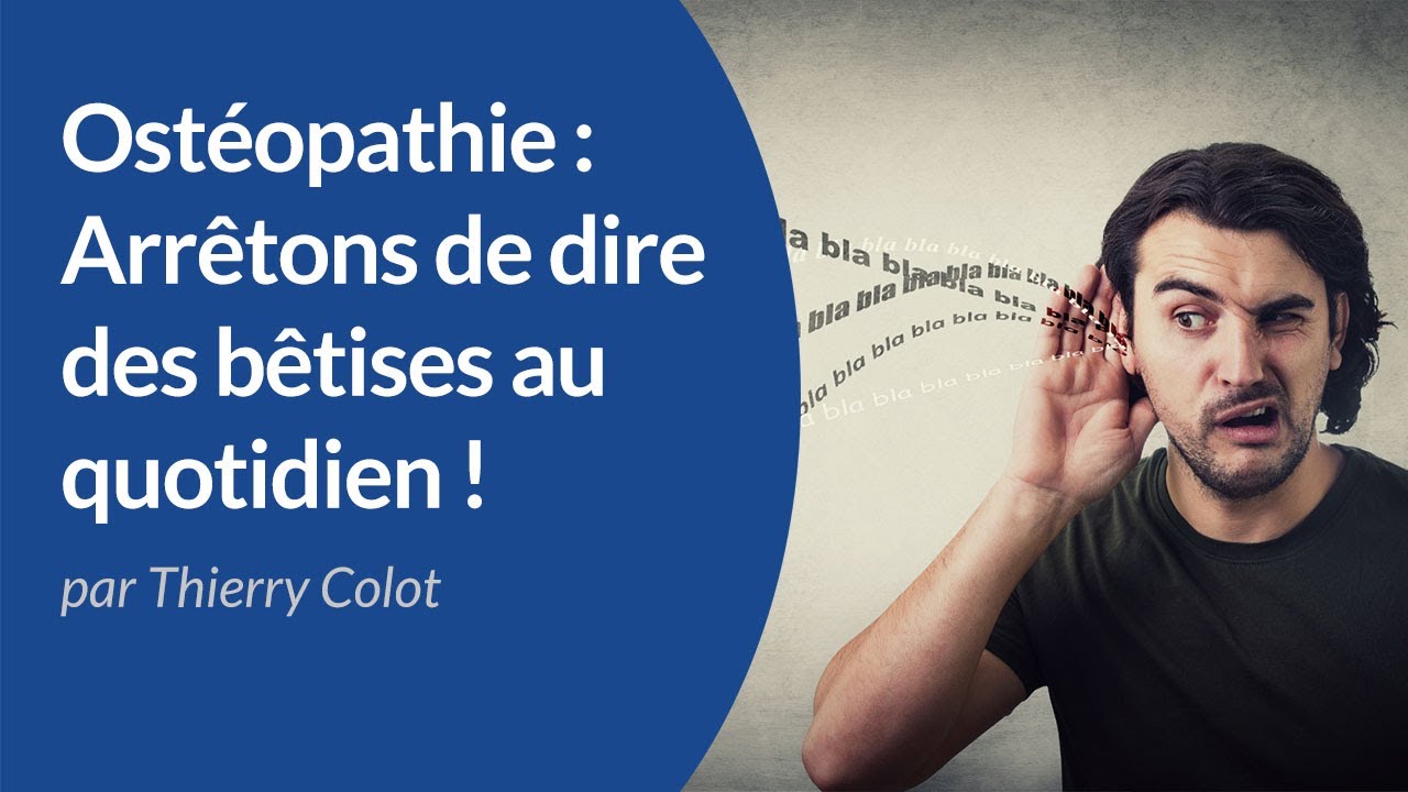 Ostéopathie : arrêtons de dire des bêtises au quotidien - Urgences ostéopathiques - Thierry Colot DO