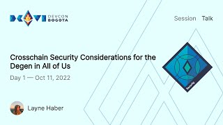 Crosschain Security Considerations for the Degen in All of Us by Layne Haber | Devcon Bogotá