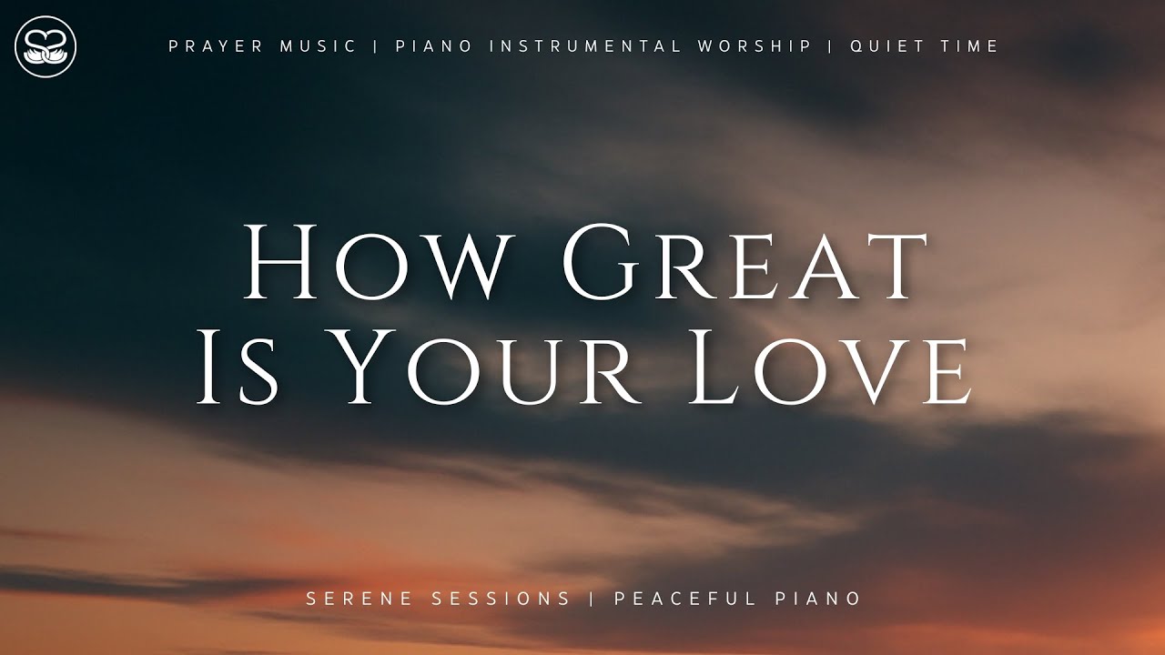 How Great Is Your Love: 1 Hour Instrumental Worship | Prayer Music
