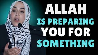 Allah Is Preparing You For Something You Are Not Ready For Yet | Islamic Reminder