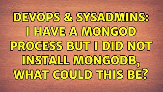 Celebrity DevOps & SysAdmins: I have a mongod process but i did not install mongodb, what could this be? Wealth