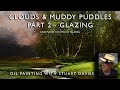 How to Paint Clouds and Muddy Puddles Part 2 Glazing -  Oil Painting With Stuart Davies