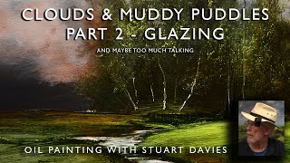 How to Paint Clouds and Muddy Puddles Part 2 Glazing - Oil Painting With Stuart Davies