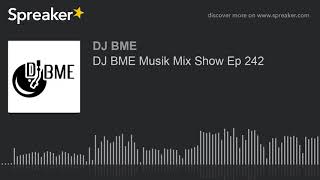 DJ BME Musik Mix Show Ep 242 (part 1 of 3)