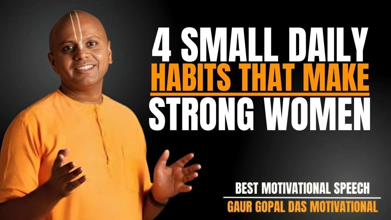 4 SMALL DAILY HABITS THAT MAKE A STRONG WOMAN | THE BEST MOTIVATIONAL SPEECH BY GUAR GOPAL DAS