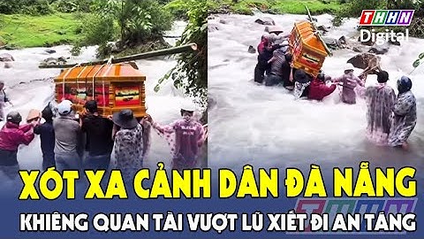 Nghẹn lòng cảnh người dân gồng mình khiêng quan tài vượt lũ dữ ở Đà Nẵng | Hà Nam TV