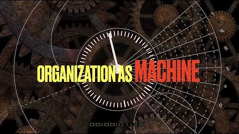 Metaphors of Organization: Organization as Machine
