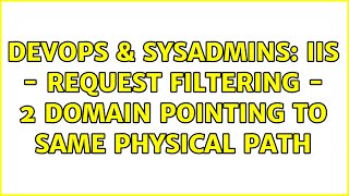 Celebrity DevOps & SysAdmins: IIS - Request filtering - 2 Domain Pointing to same physical path Wealth