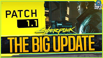 Cyberpunk 2077 - THE BIG UPDATE - PATCH 1.1 IS LIVE / (FULL PATCH NOTES & DETAILS)