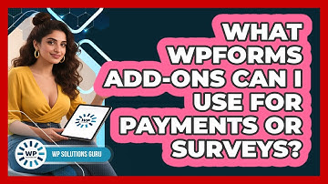 What WPForms Add-ons Can I Use For Payments Or Surveys? - WP Solutions Guru