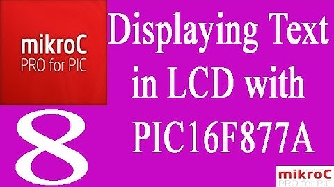 MikroC 8: Displaying Text In LCD With PIC16F877A
