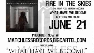 Watch Fire In The Skies What Have We Become video