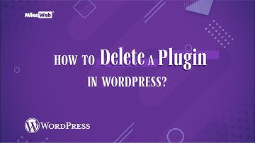 How to Delete a Plugin in WordPress? | MilesWeb