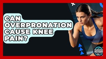 Can Overpronation Cause Knee Pain? - Running Beyond Limits