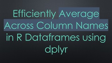 Efficiently Average Across Column Names in R Dataframes using dplyr