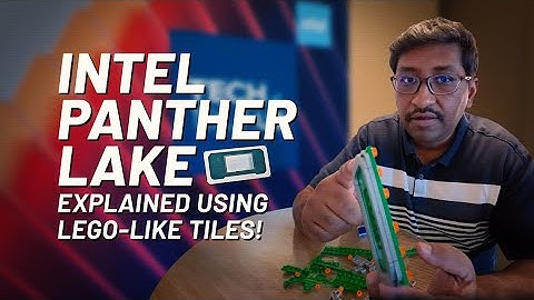 Intel Panther Lake explained using Lego-like tiles!