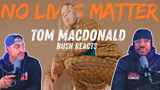 Bush Watches Tom MacDonald No Lives Matter
