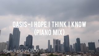 OASIS - I HOPE I THINK I KNOW (PIANO MIX)