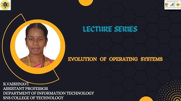 Evolution of Operating Systems I Principles of Operating systems I SNS INSTITUTIONS
