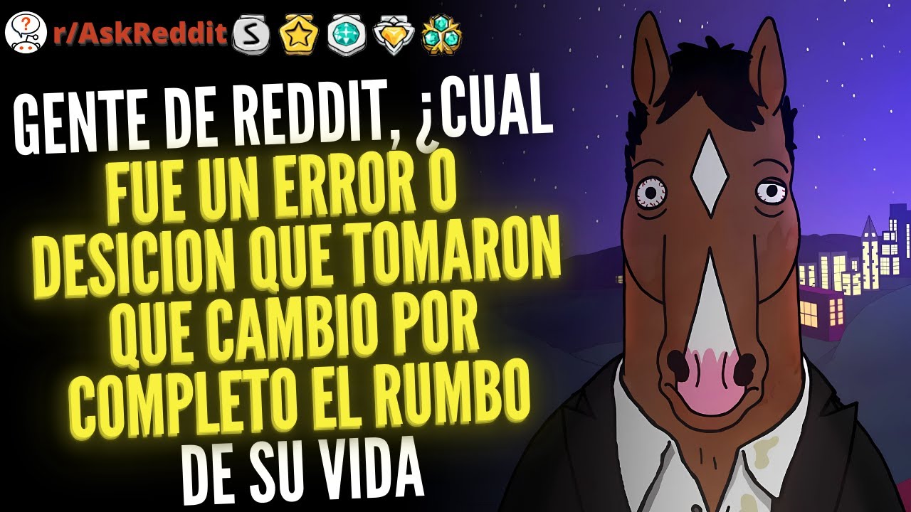 ¿Cuál fue el ERROR o DESICION que cambió tu vida para siempre? - Reddit Pregunta