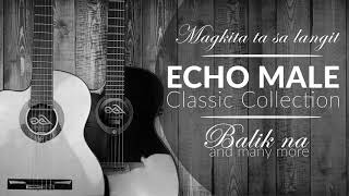 Echo Male Classic Collection | Balik Na | Magkita Ta Sa  Langit | And many more