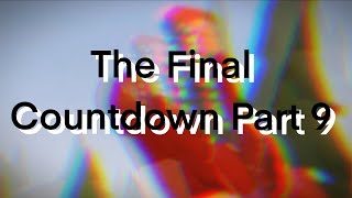 The Final Countdown Part 9