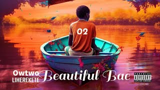 Owtwo Liherekete - Beautiful Bae (Official Audio) 2023