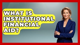 What Is Institutional Financial Aid? - Smart Start Education Fund