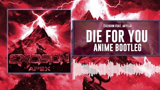 Excision ft. Akylla - Die For you (DJ AniMe Bootleg)