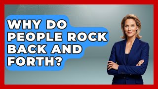 Why Do People Rock Back And Forth? - Answers About Autism
