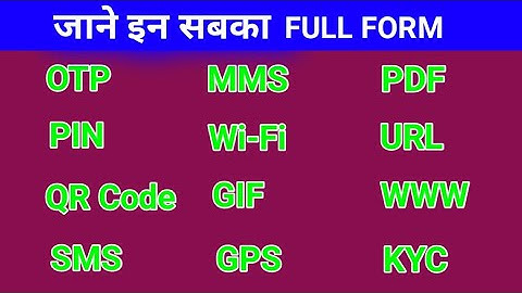OTP, PIN, SMS, MMS, QR CODE, Wi-Fi, GIF, GPS, PDF, URL, WWW, KYC, PAN Ka full form in Hindi