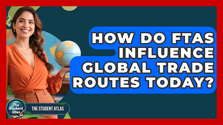 How Do FTAs Influence Global Trade Routes Today? - The Student Atlas