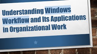 Details Understanding Windows Workflow and Its Applications in Organizational Work News