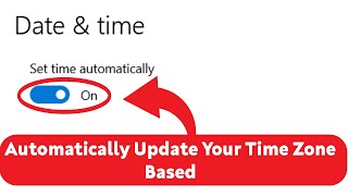 How to Set Time Zone Automatically Based on Location in Windows 10