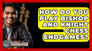 How Do You Play Bishop And Knight Chess Endgames? - The Board Game Xpert