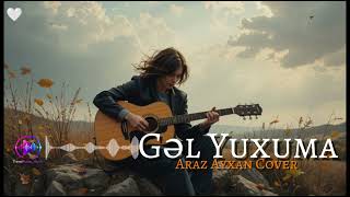 Gəl Yuxuma Araz Ayxan Cover Ai̇ 🎧