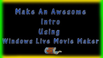How To Make An Awesome Intro Using Windows Movie Maker - HD