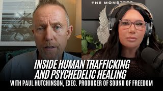 33: Inside Human Trafficking and Psychedelic Healing with Paul Hutchinson