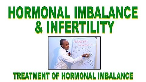 HOW TO TREAT HORMONAL IMBALANCE, HOW IT CAUSES INFERTILITY, HOW DO U KNOW U HAVE HORMONAL PROBLEMS